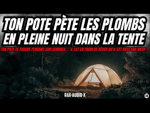 ton pote péte les plombs en pleine nuit dans la tente de camping pour se vider les couilles