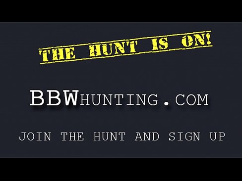 BBW hunting succeeded