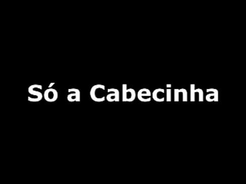 SÓ A CABECINHA