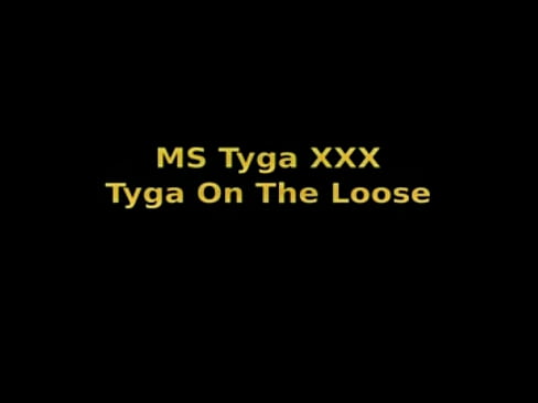 ms tyga on the loose