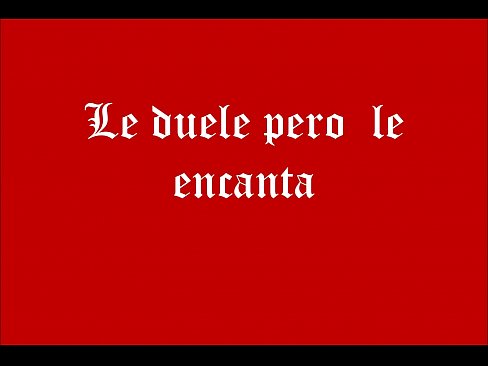 Le duele pero le encanta