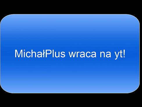 MichałPlus wraca na yt!