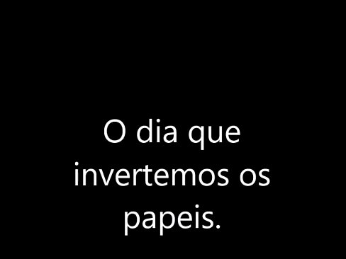 Esposa mete no marido, uma inversão maravilhosa