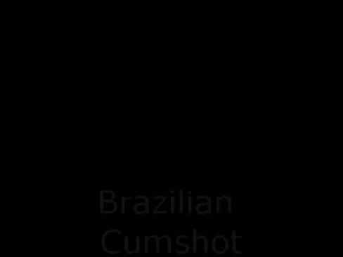 Brazilian Cumshot