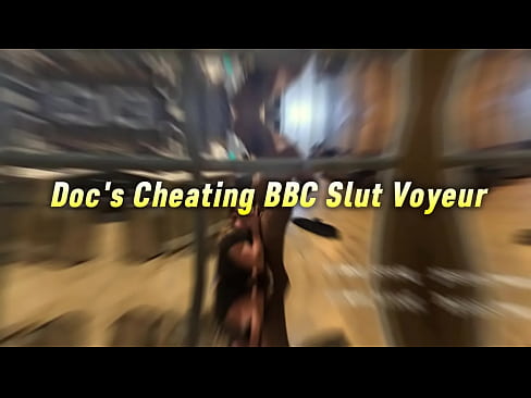 Doc's Cheating BBC Slut Voyeur