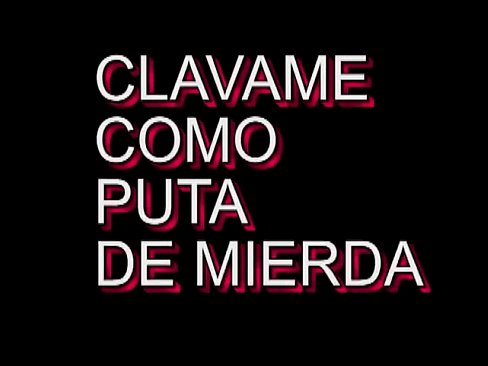 CLAVAME COMO PUTA DE