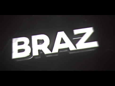 Intro - Braz (Short for Brazzers)