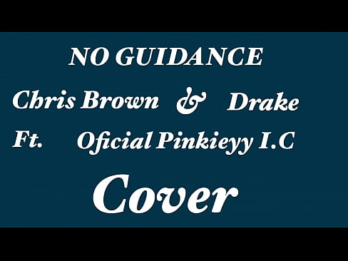 No Guidance Chris Brown Drake {Ft. Pink Ice Cream K} {Ft. Oficial Pinkieyy I.C.E} Cover