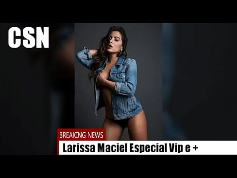 Larissa Maciel VIP e Mais!