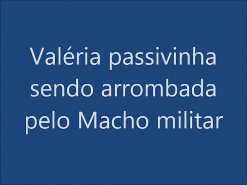 Valéria passivinha sendo arrombada pelo Macho militar