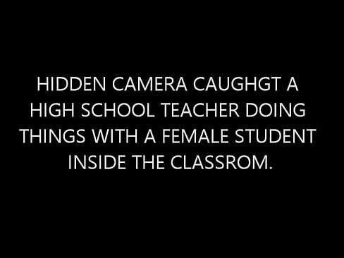 Hidden Camera caught a teacher having sex with a female student.