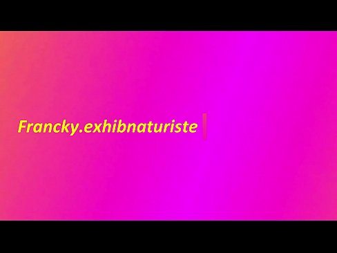 Francky exhib naturiste I dildo my ass of little slut