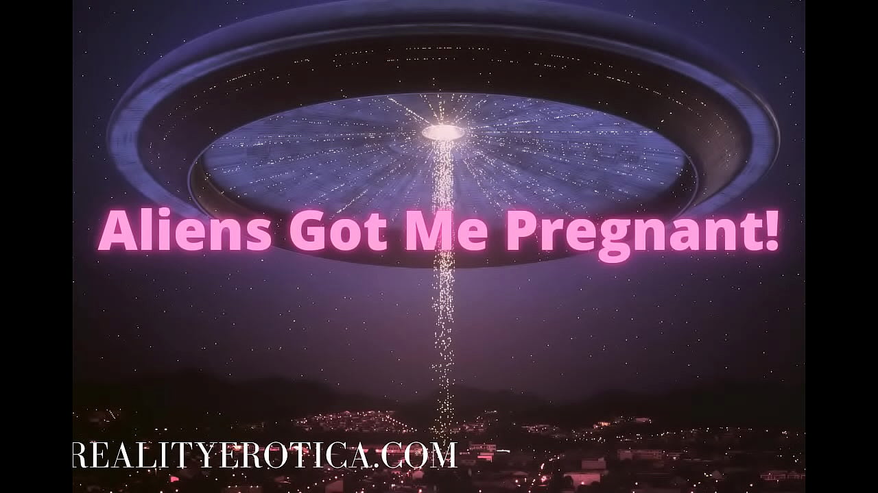 Aliens Got Me Pregnant On Their Spaceship - Unreality Erotica
