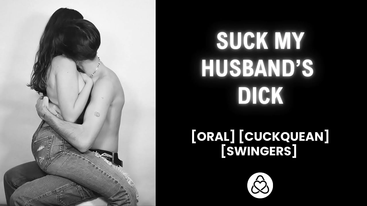 I want to watch you suck my husband’s dick