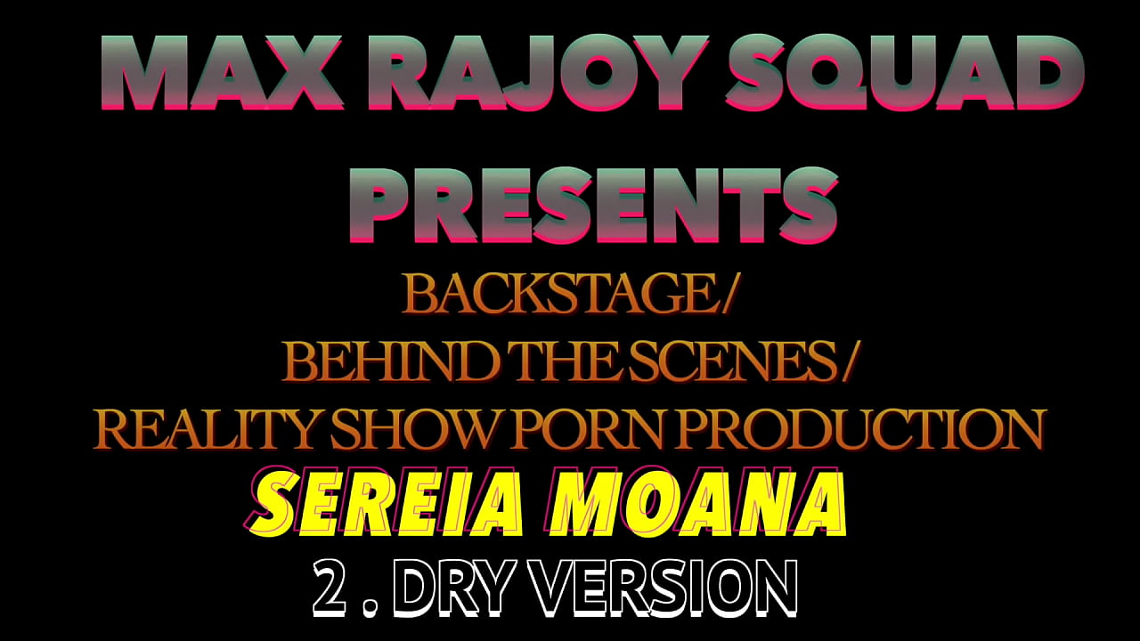 SEREIA DRY/ BACKSTAGE /BEHIND THE SCENE / REALITY SHOW PORN PRODUCTION