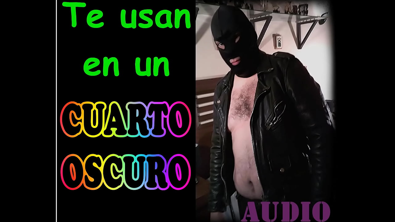 Te usan en un cuarto oscuro. AUDIO