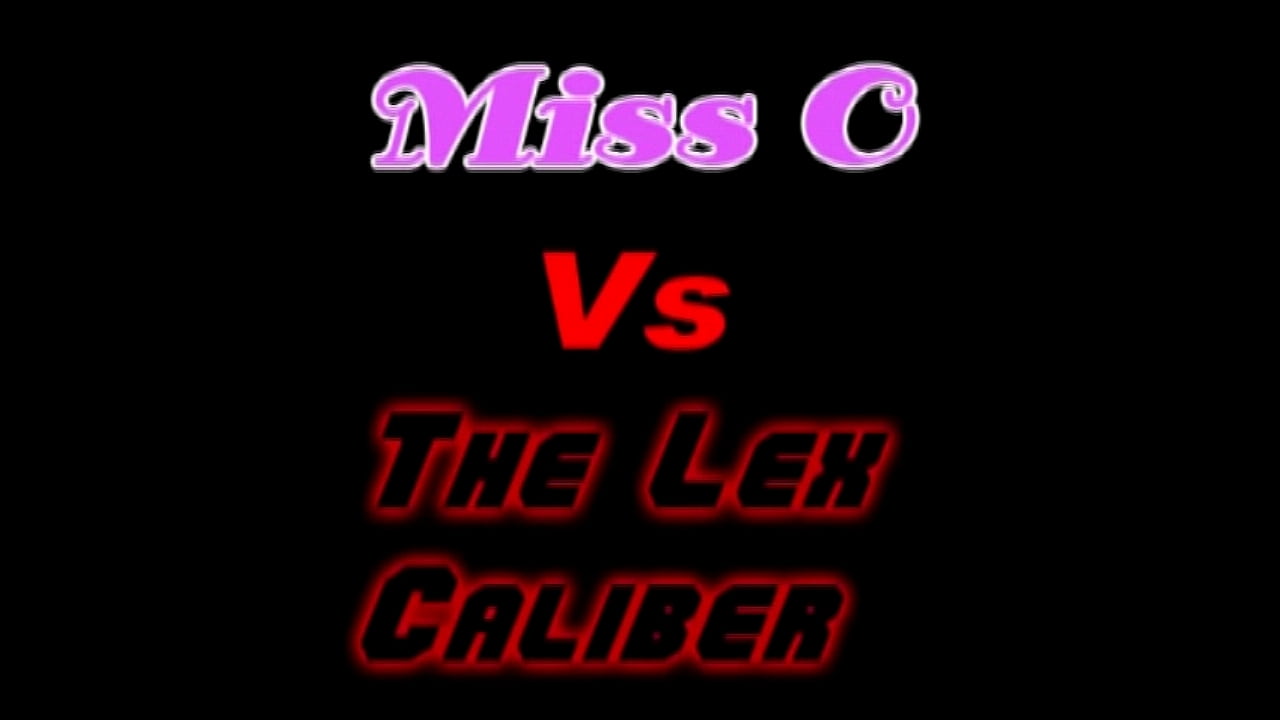 Miss O vs The Lex Caliber 1