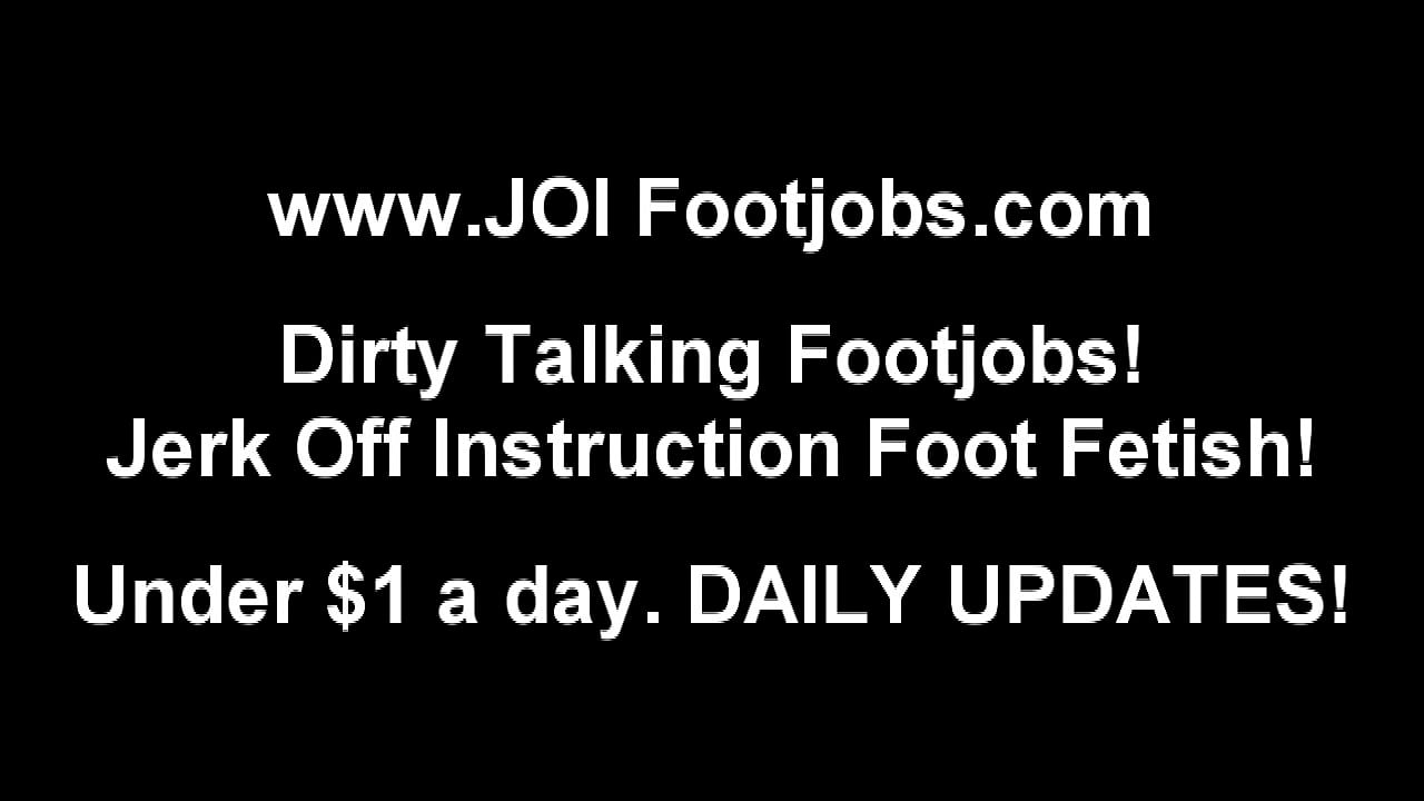 Footjobs and JOI Jerk Off Instruction Vids