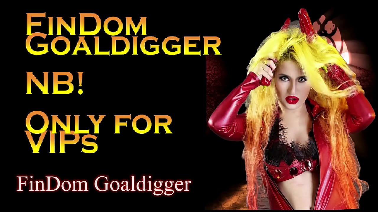 FinDom Goaldigger owns and control all your orgasms