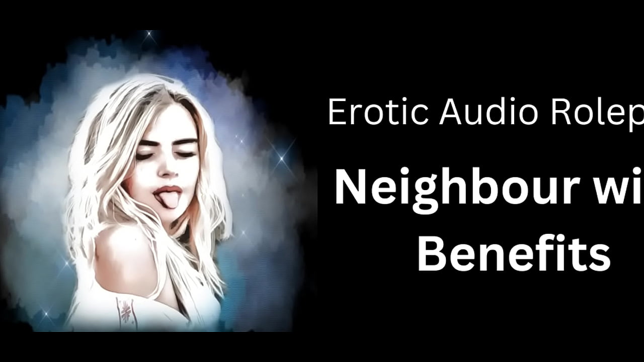 Erotic Audio Roleplay: Neighbour with Benefits (English Accent and All Around Dirty Girl)