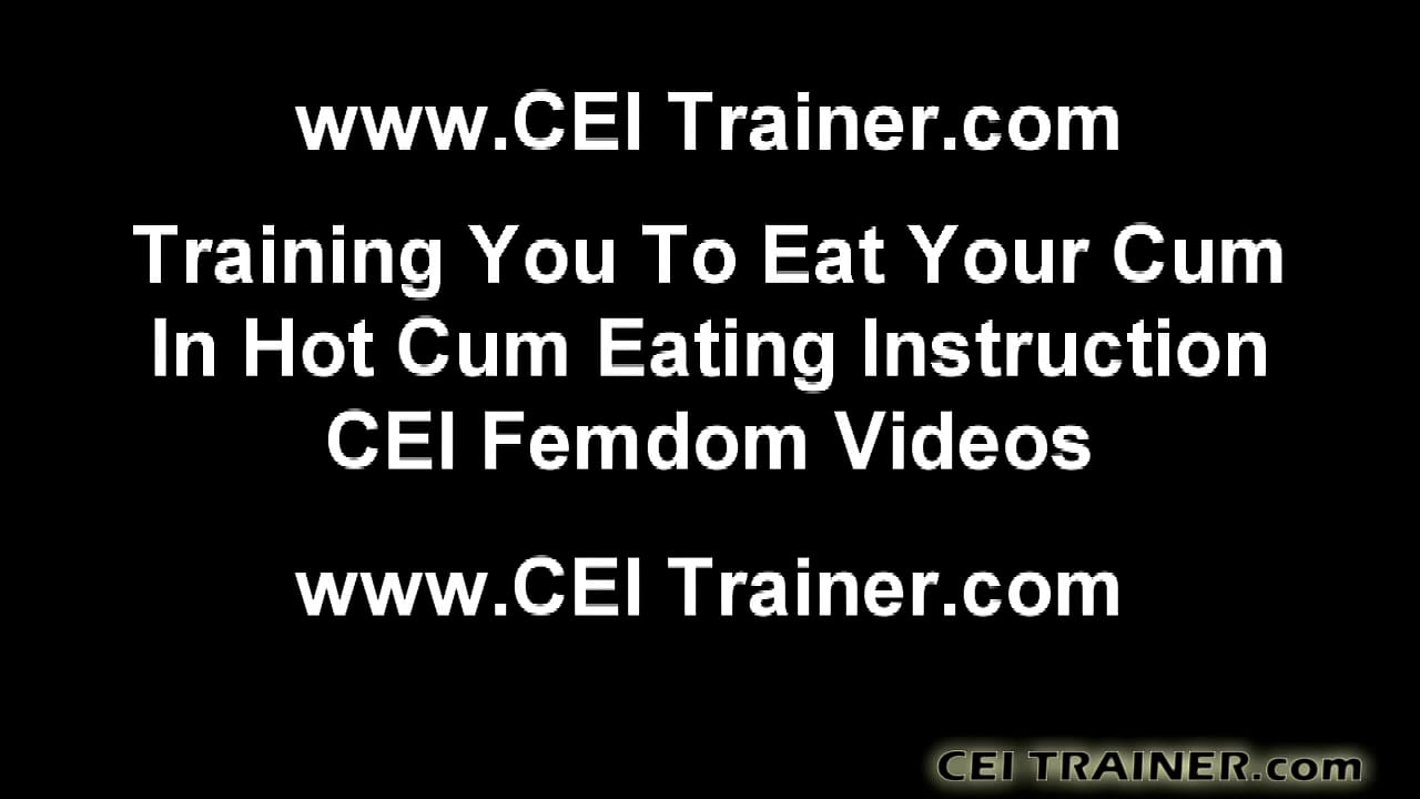 CEI Cum Eating Instructions and Femdom Vids