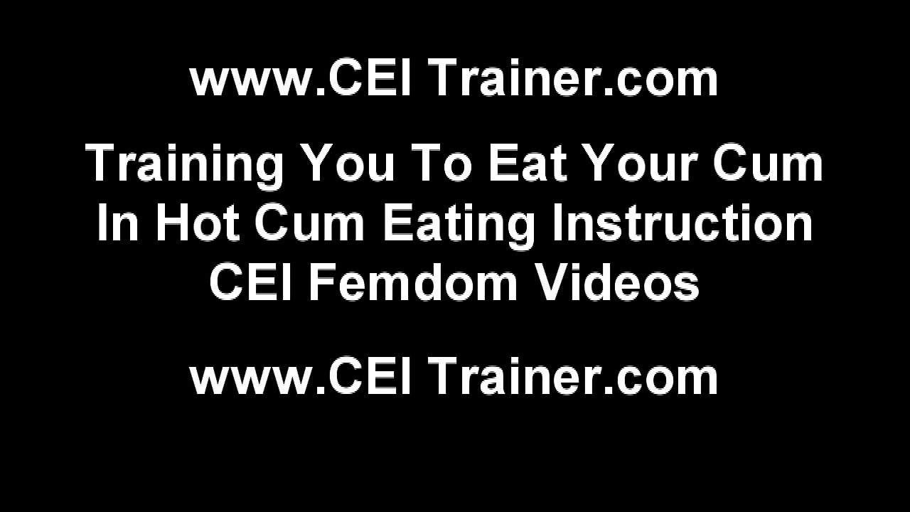 CEI Cum Eating Instructions and Femdom Vids