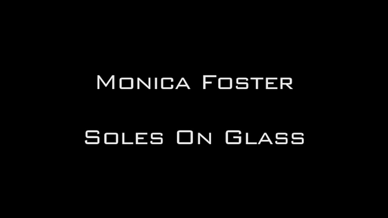 Monica Foster Soles On Glass