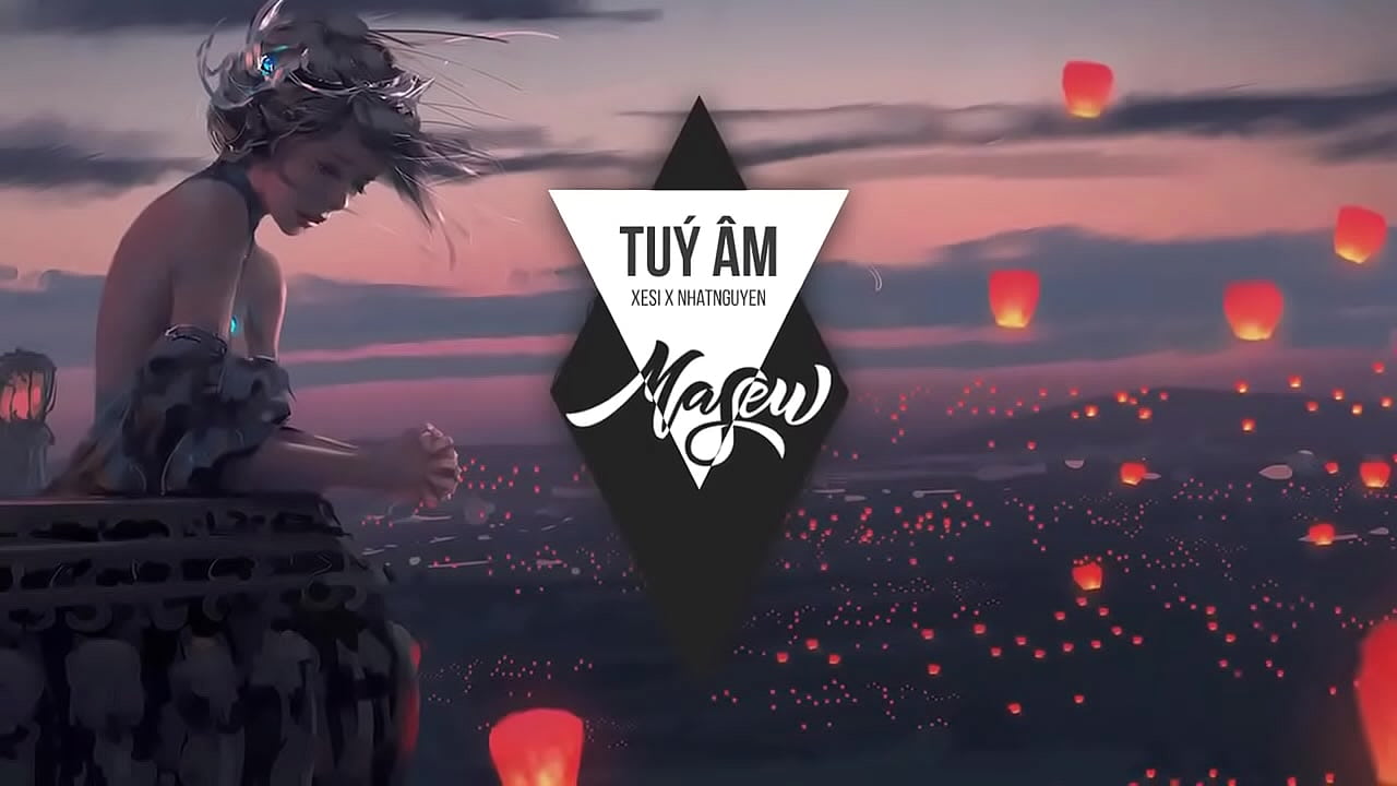 Túy Âm -  Xesi x Masew x Nhatnguyen