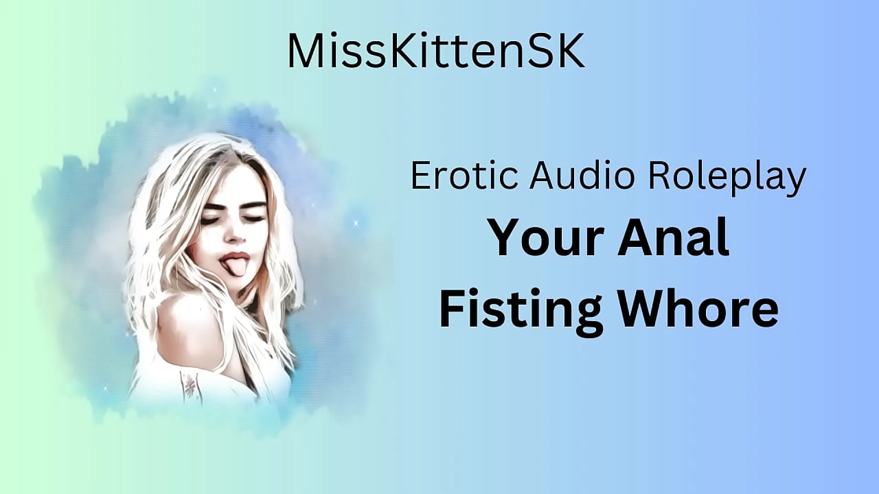 Erotic Audio Roleplay: Your Anal Fisting Whore