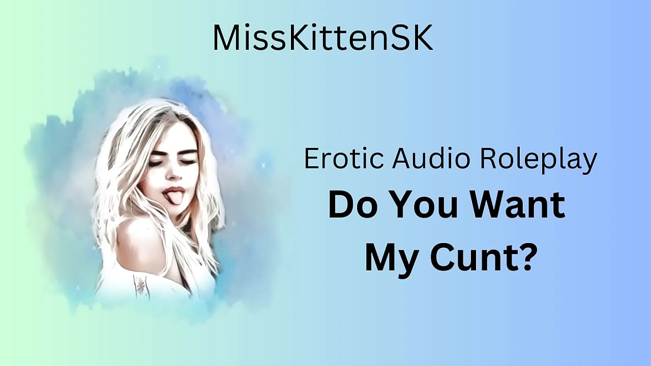 Erotic Audio Roleplay: Do You Want My Cunt? (English Accent and All Around Dirty Girl)