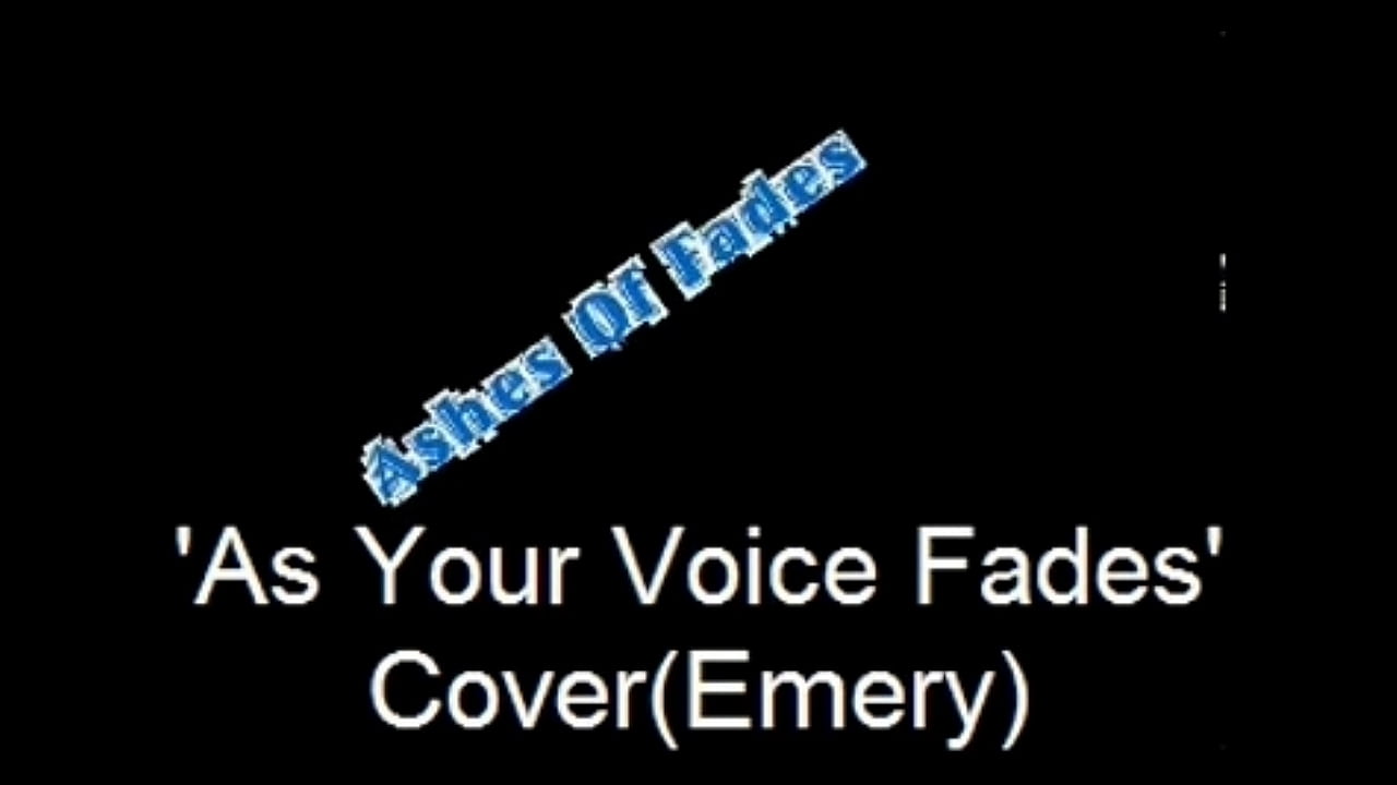 Ashes Of  Fades=As Your Voce Fades Cover(Emery)