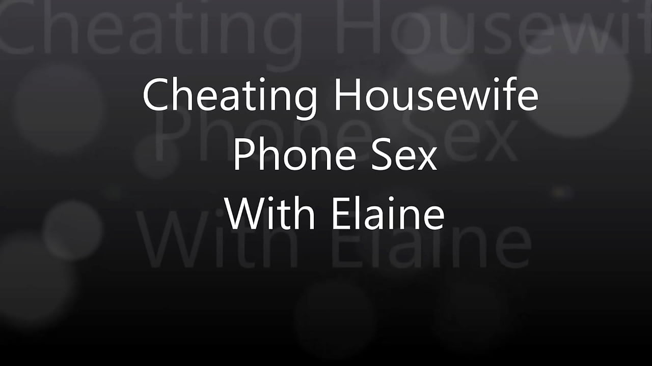 Cheating Housewife Phone Sex With Elaine