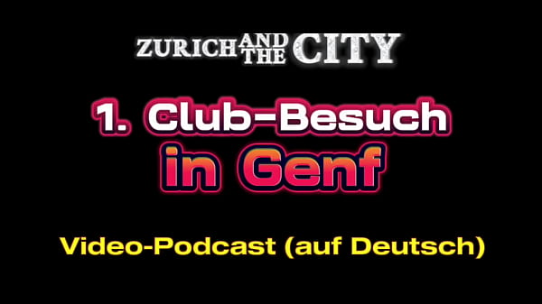 Erster Club-Besuch in GENF (CH) &ndash; XXX-PODCAST auf Deutsch