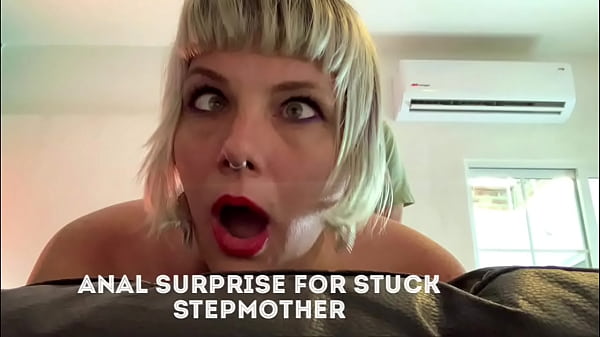 Surprise Anal Fuck For Stuck Stepmom / featuring Sexy Spunky Girl  