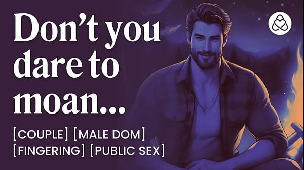 Camping with Your Mdom Boyfriend Who Teases You to Beg Silently &ndash; ASMR Audio Porn &ndash; Erotic Audio Story  