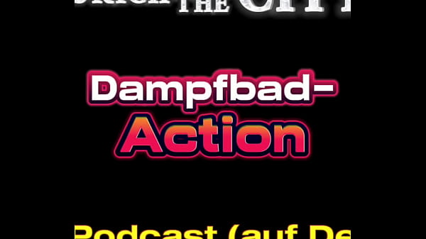 Schweizer DAMPFBAD Action &ndash; XXX-Podcast (auf Deutsch)  