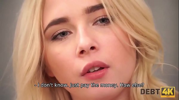 Debt4k. Finally, blonde babe agrees to pay for sofa with her tight wet holes 