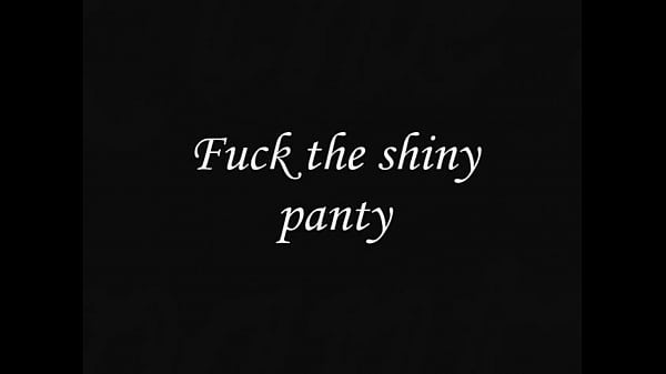 Sexy shiny panties