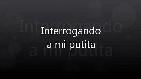 Interrogando A Mi Putita