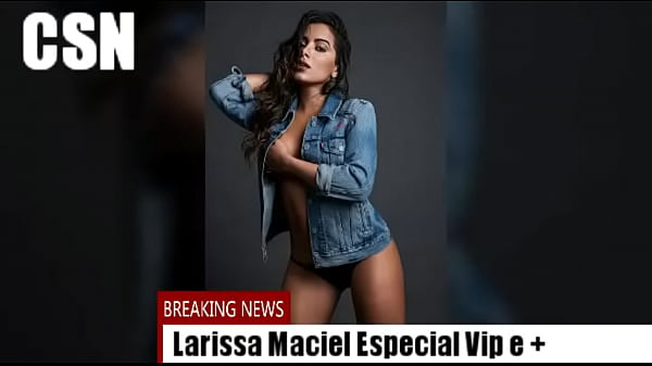 Larissa Maciel VIP e Mais!