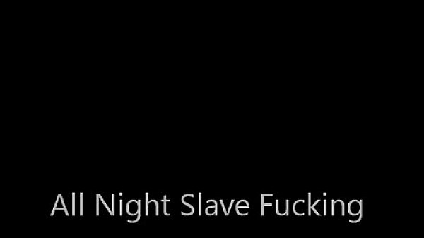All Night slave fucking