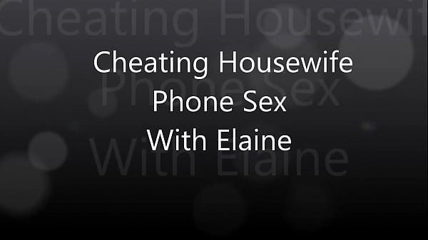 Cheating Housewife Phone Sex With Elaine