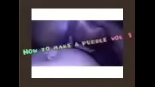 How to make your girls pussy puddle up