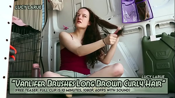 Taking care of my long hair :) ~ Lucy LaRue in "Vanlifer Brushes Long Brown Curly Hair&rdquo;