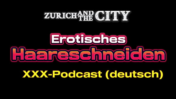 Erotisches Haareschneiden &ndash; xxx-Podcast auf Deutsch  