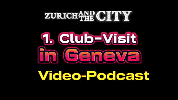 First Club-Visit in GENEVA (Switzerland) &ndash; XXX-PODCAST