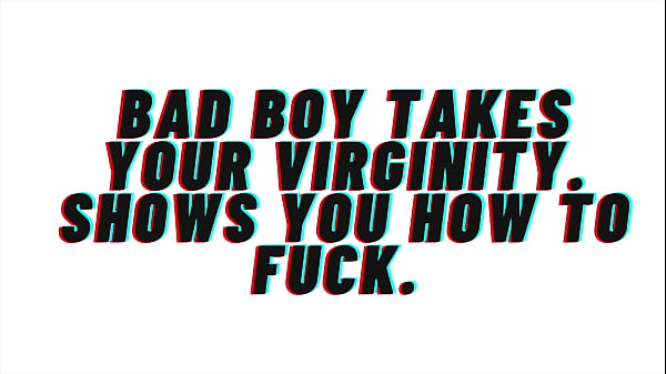 AUDIO Roleplay: Bad Boy Takes Your Virginity and shows you how to fuck [Audio Porn][Erotic Audio]