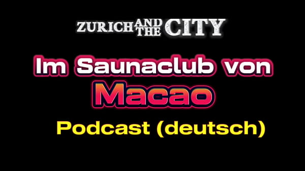 Im Saunaclub in MACAO (China) &ndash; XXX-PODCAST auf Deutsch  