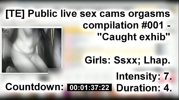 [TE] Public live sex cams orgasms compilation #001 - "Caught exhib"