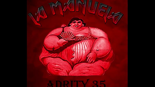 LA MANUELA  Adrity35 versi&oacute;n xvideos
